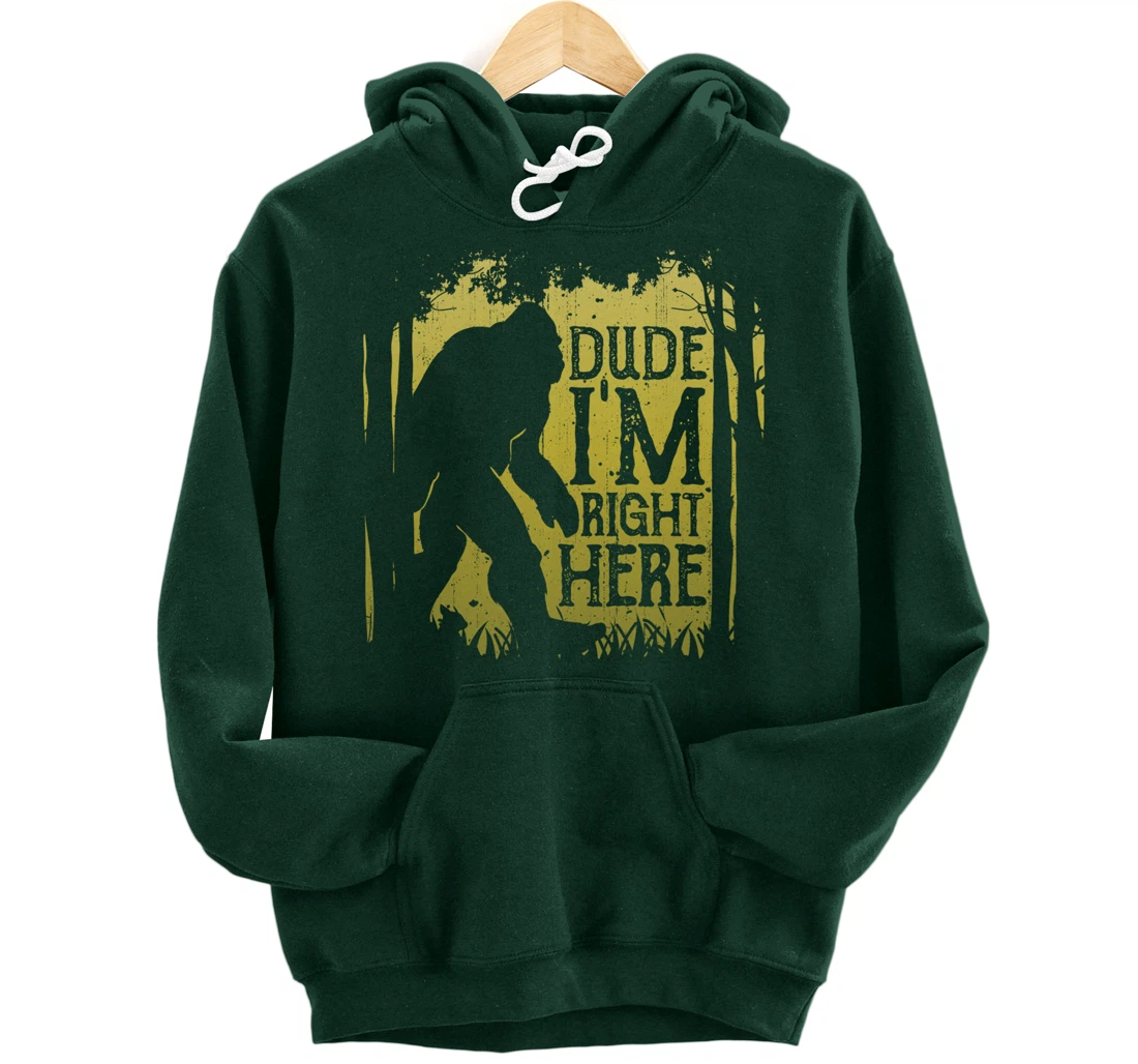 Bigfoot Dude I'm Right Here Funny Sasquatch Retro Vintage Pullover Hoodie