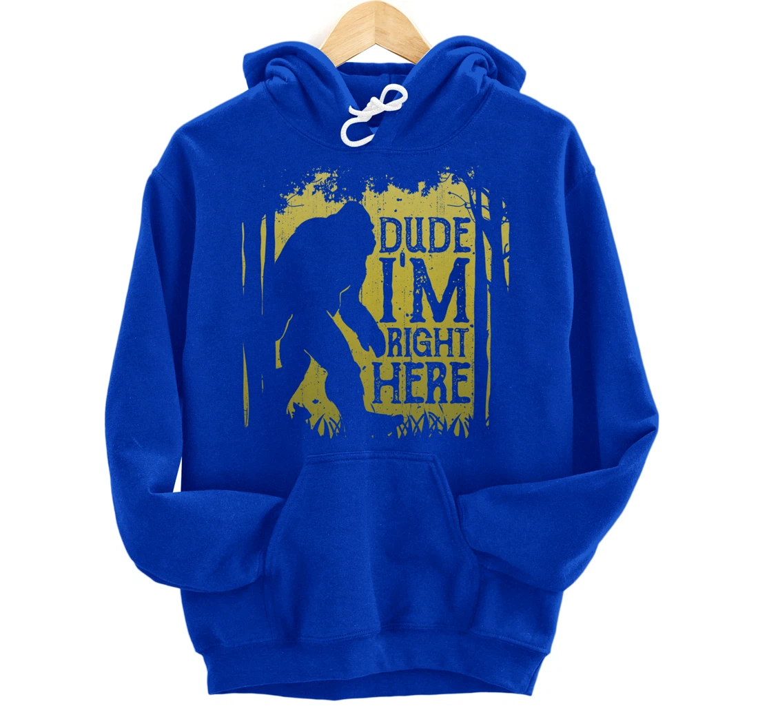 Bigfoot Dude I'm Right Here Funny Sasquatch Retro Vintage Pullover Hoodie