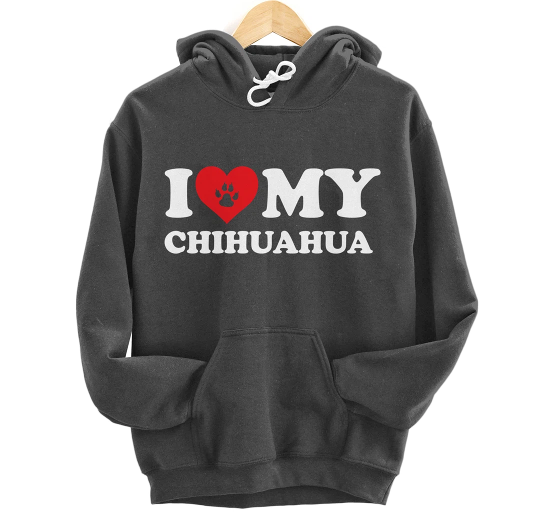 I Love Heart My Chihuahua Funny Dog Lover Pet Owner Pullover Hoodie