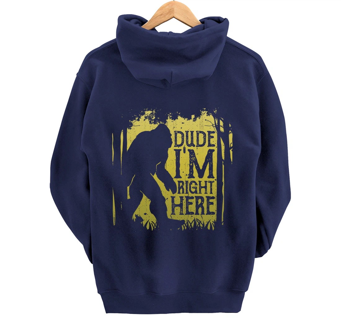 Bigfoot Dude I'm Right Here Funny Sasquatch Retro Vintage Pullover Hoodie