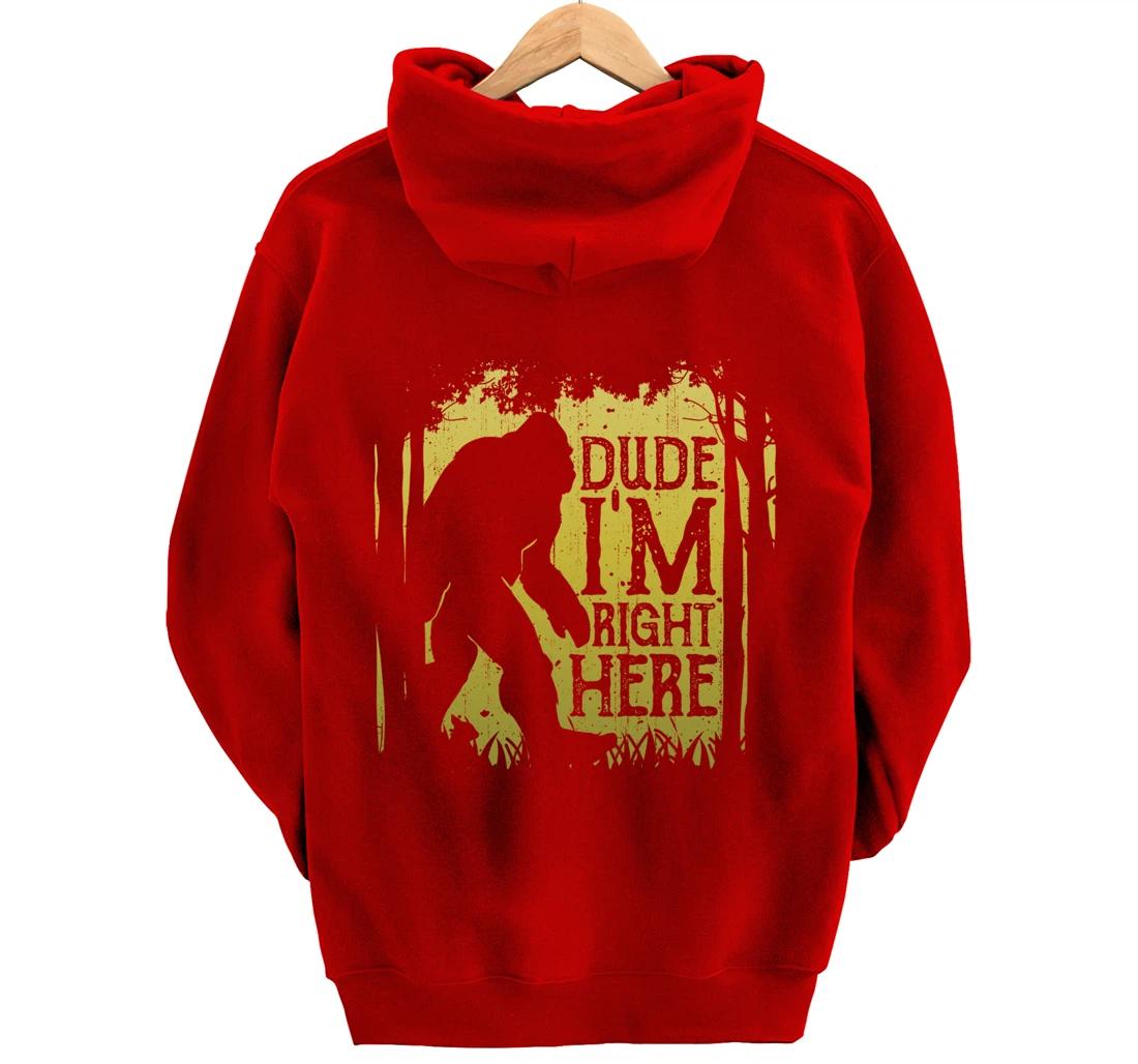 Bigfoot Dude I'm Right Here Funny Sasquatch Retro Vintage Pullover Hoodie