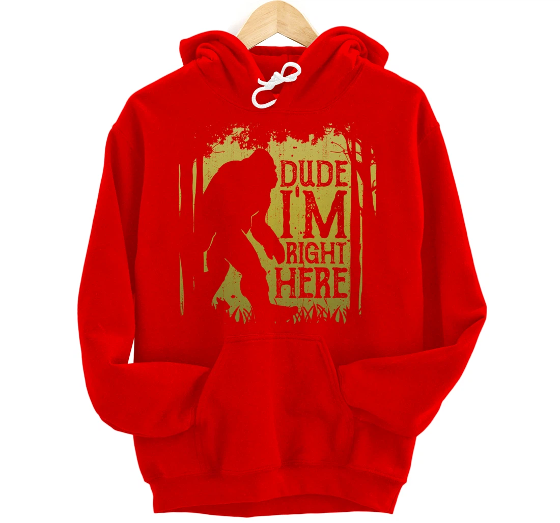 Bigfoot Dude I'm Right Here Funny Sasquatch Retro Vintage Pullover Hoodie