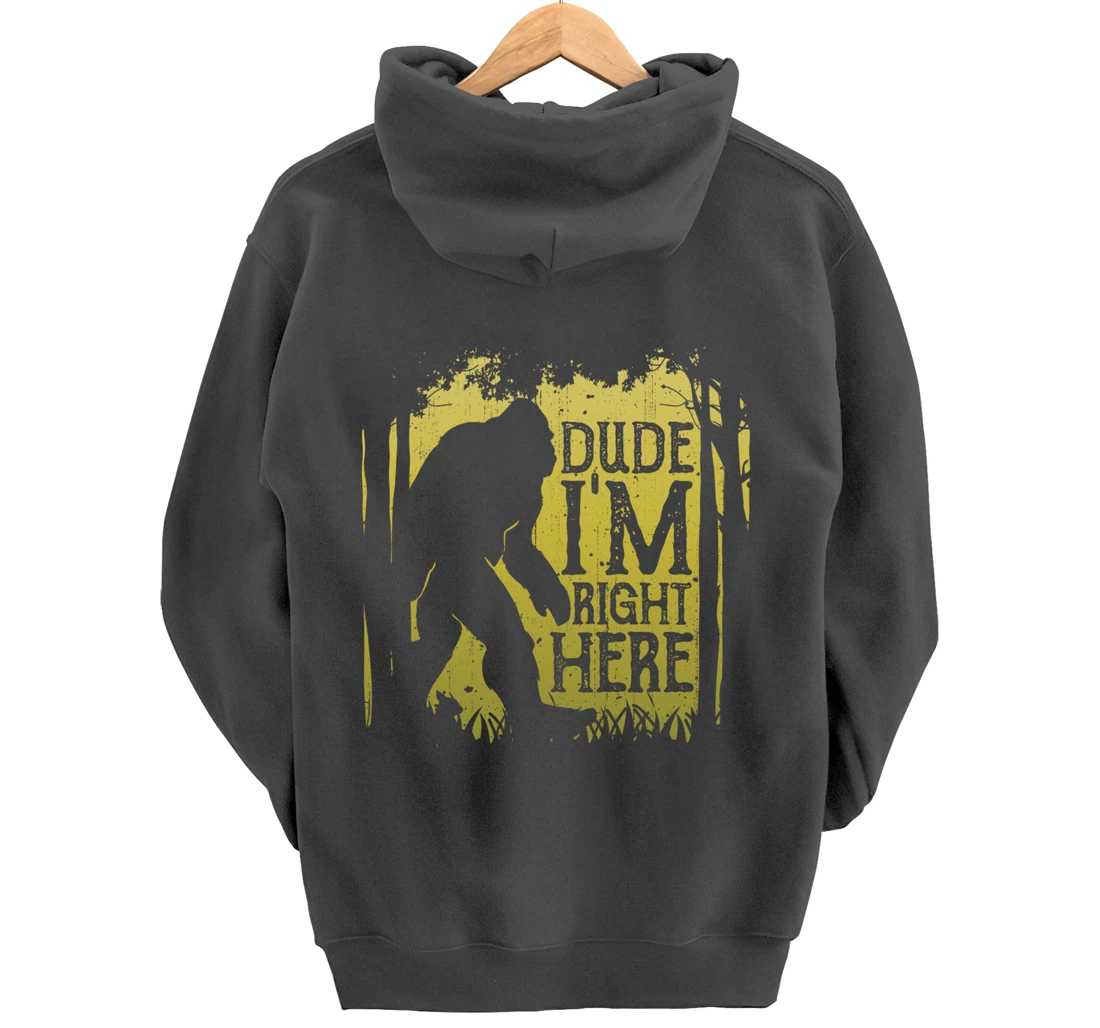 Bigfoot Dude I'm Right Here Funny Sasquatch Retro Vintage Pullover Hoodie