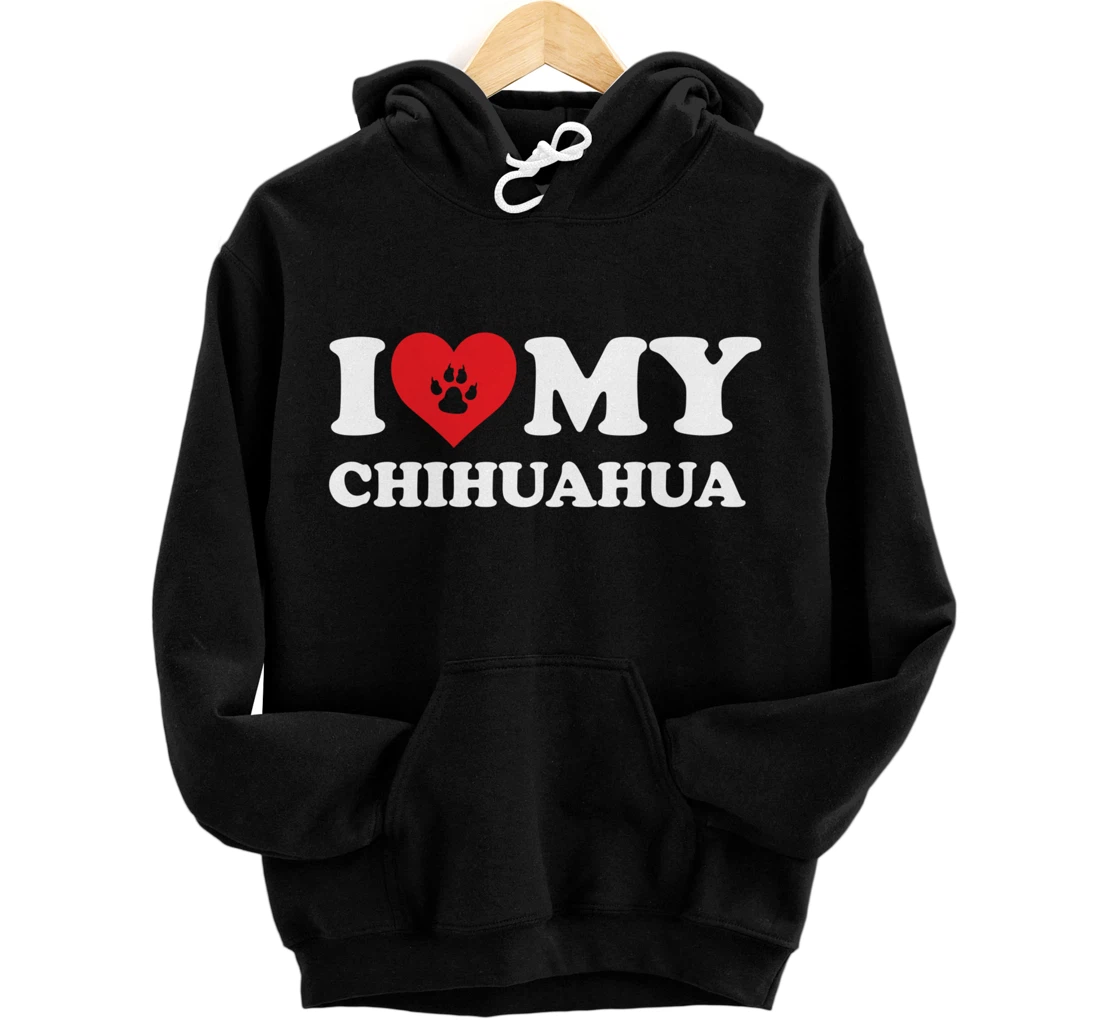 I Love Heart My Chihuahua Funny Dog Lover Pet Owner Pullover Hoodie