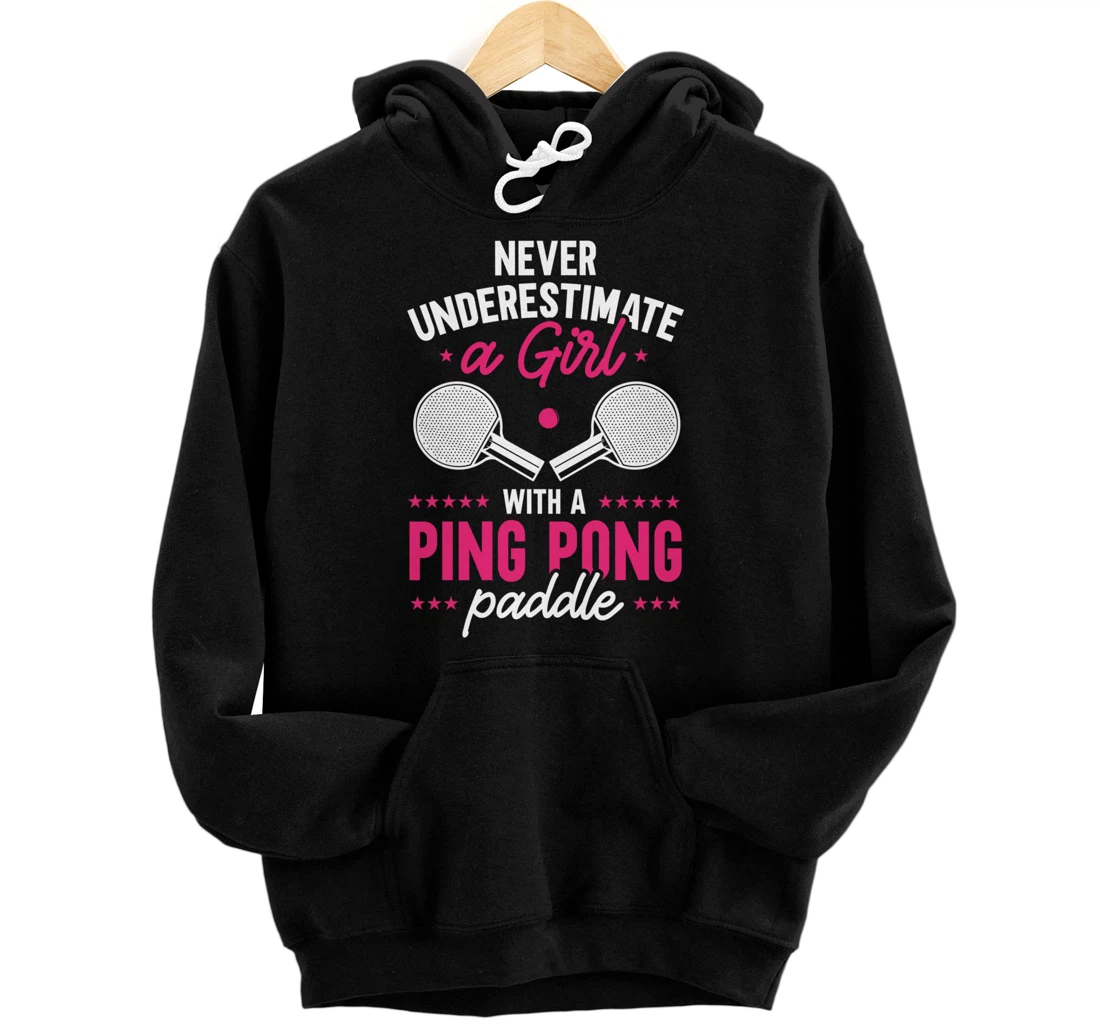 Never Underestimate A Girl With A Ping Pong Paddle Pullover Hoodie