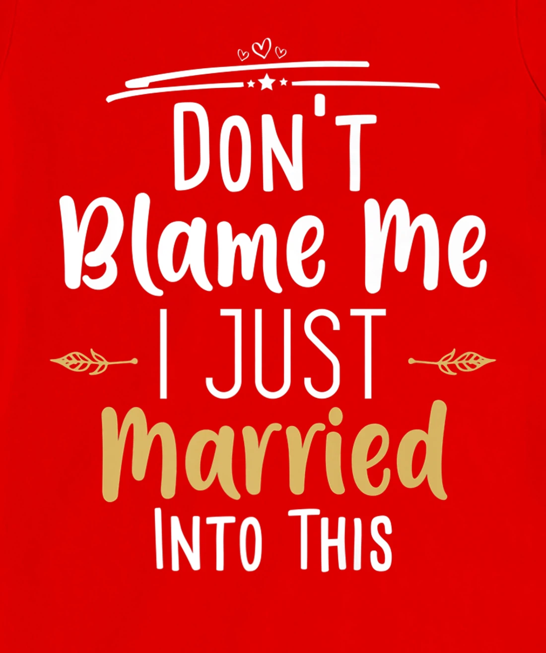 Don't Blame Me I Just Married Into This T-Shirt, Women T-Shirt