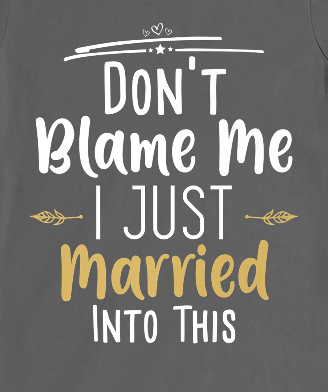 Don't Blame Me I Just Married Into This T-Shirt, Women T-Shirt