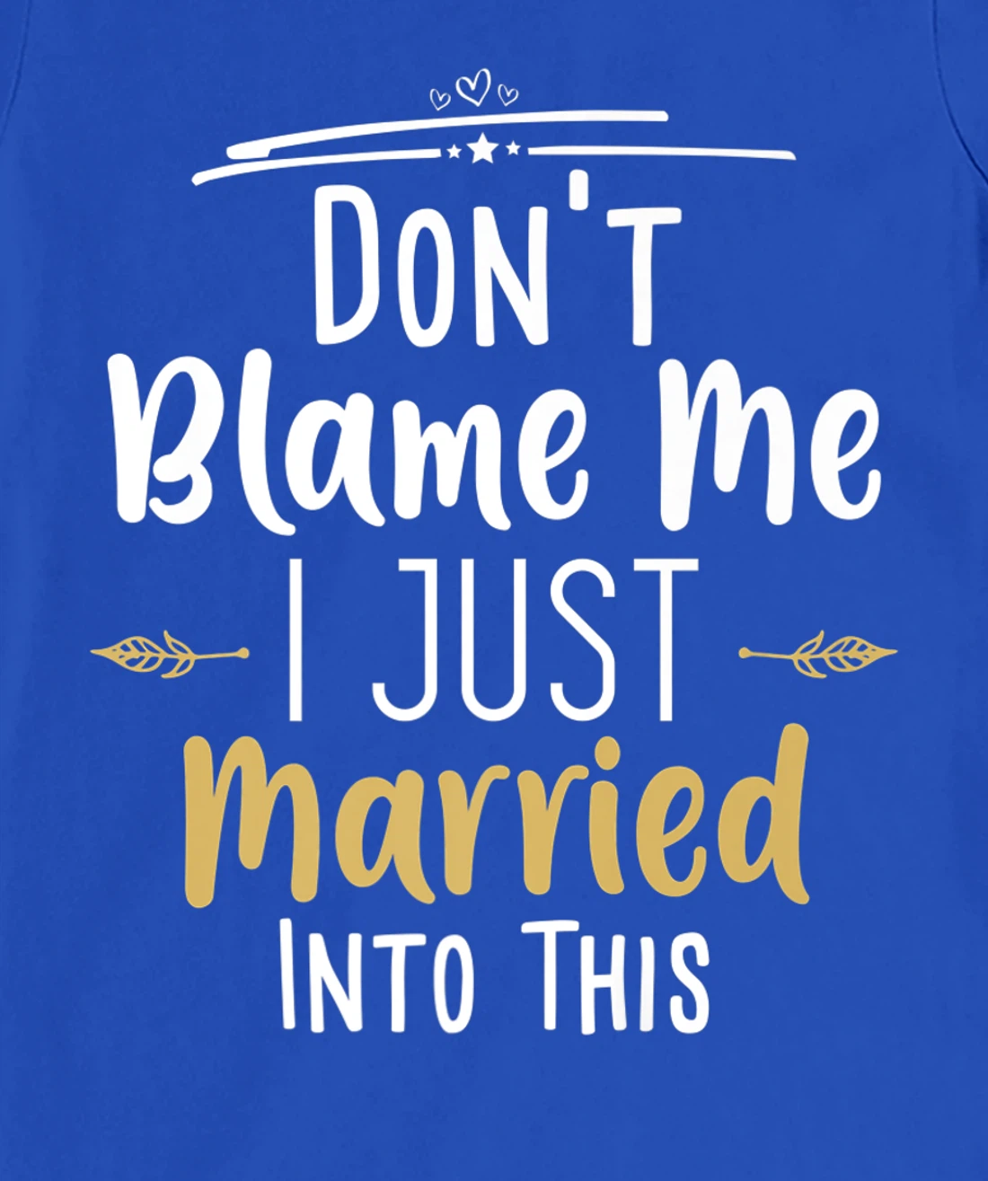 Don't Blame Me I Just Married Into This T-Shirt, Women T-Shirt