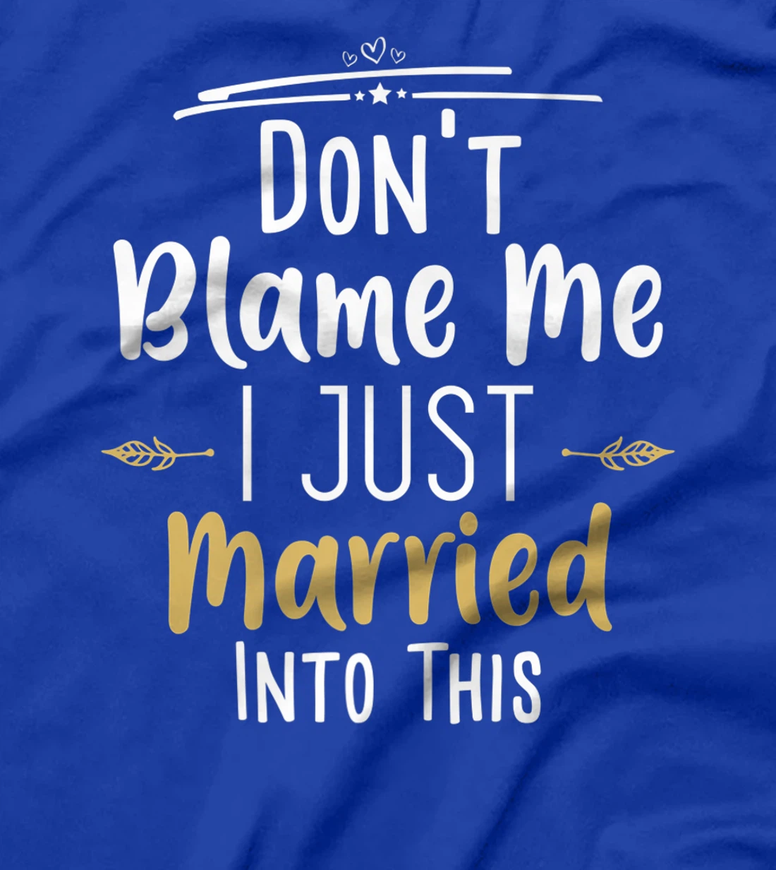 Don't Blame Me I Just Married Into This T-Shirt, Women T-Shirt