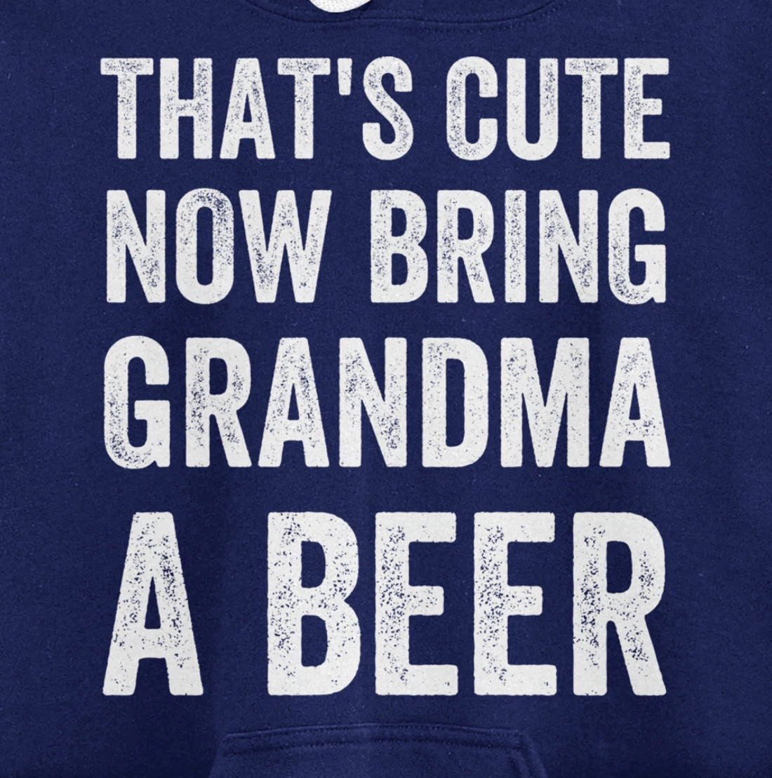 That's Cute Now Bring Your Grandpa A Beer Drinking Humor Pullover Hoodie