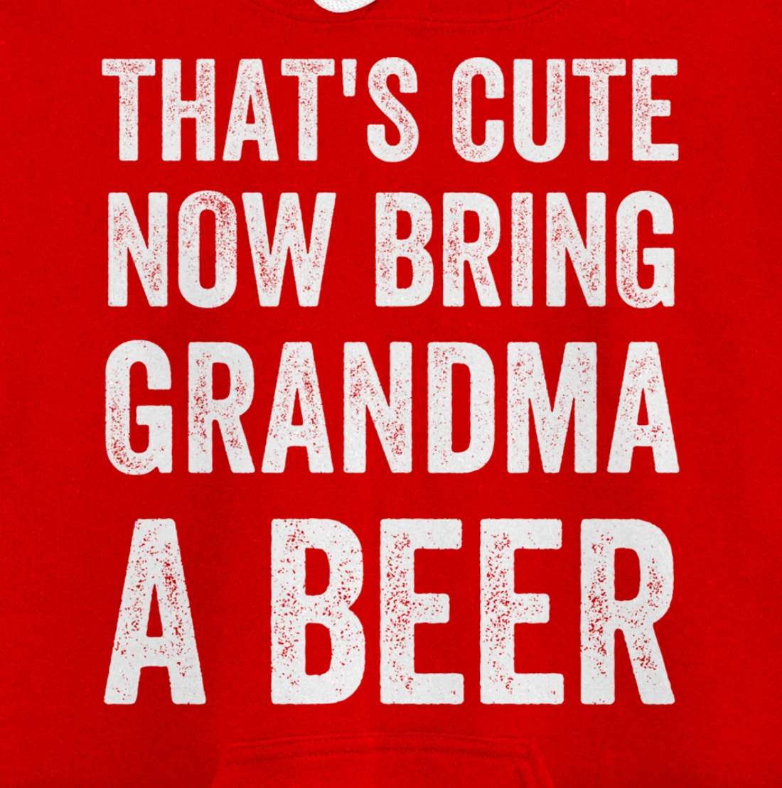That's Cute Now Bring Your Grandpa A Beer Drinking Humor Pullover Hoodie
