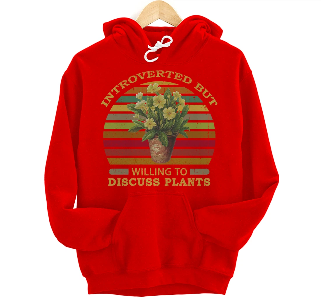 Introverted but Willing to Discuss Plants Funny Gardening Pullover Hoodie