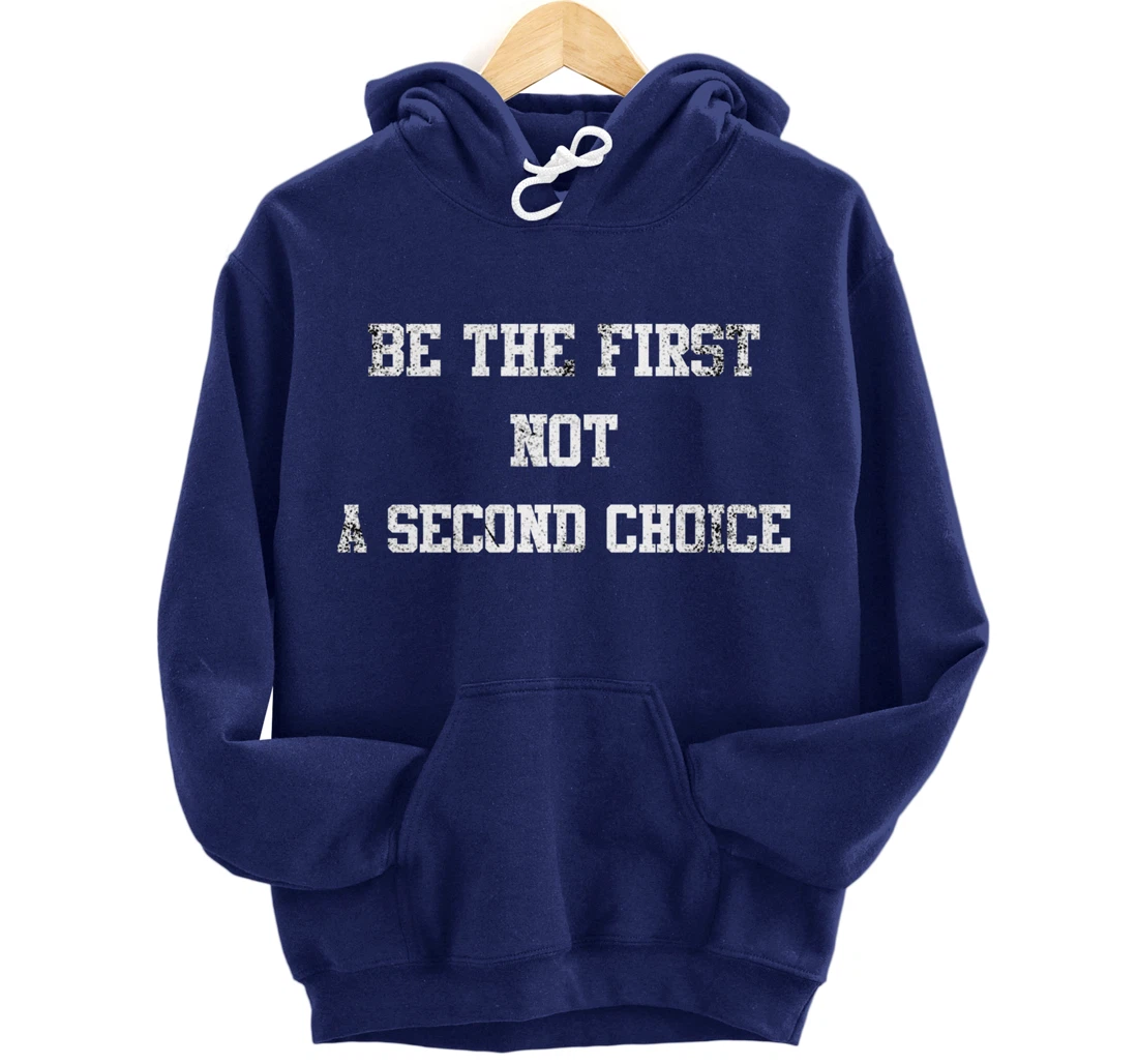 be the first not a second choice. Pullover Hoodie