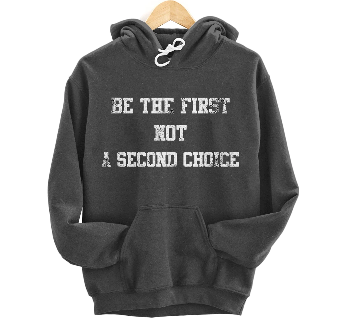 be the first not a second choice. Pullover Hoodie
