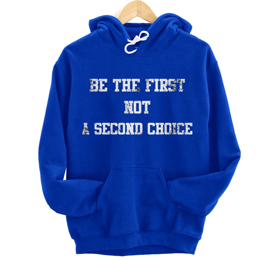 be the first not a second choice. Pullover Hoodie