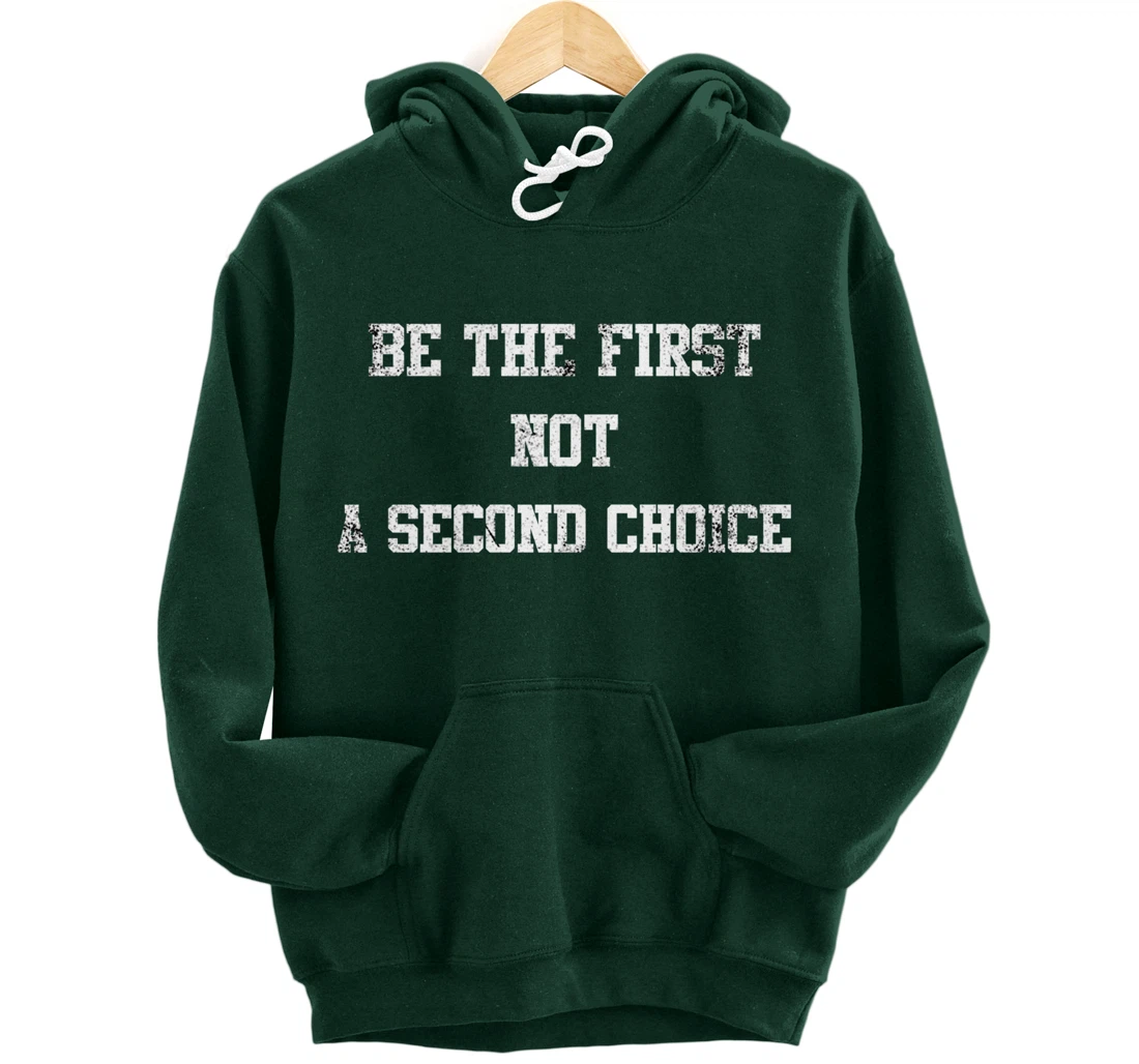 be the first not a second choice. Pullover Hoodie