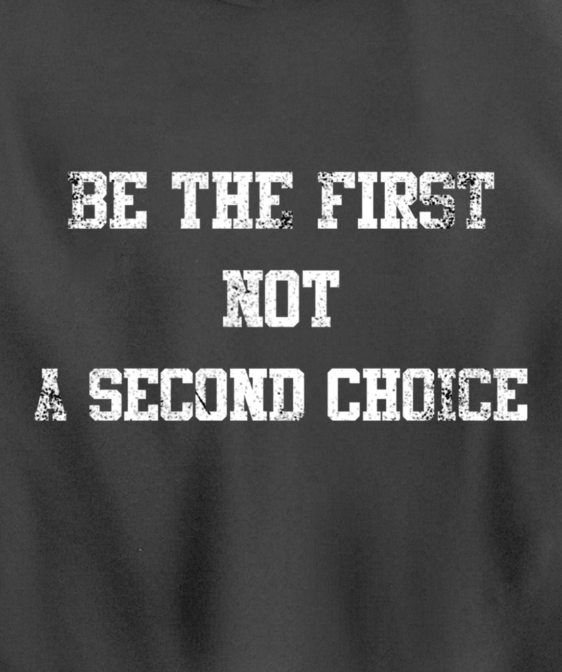 be the first not a second choice. Pullover Hoodie