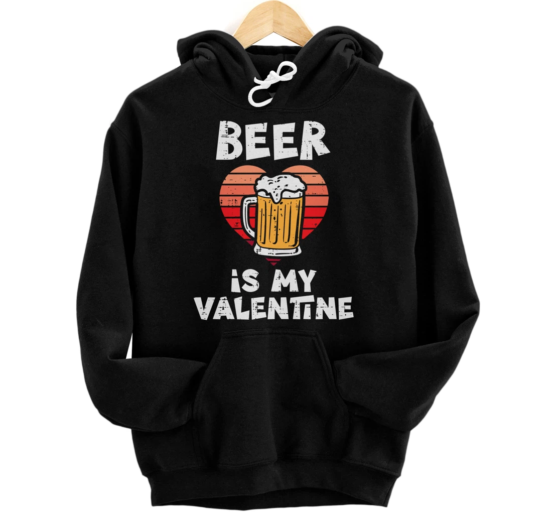Beer Is My Valentine Funny Valentines Day Men Women Pullover Hoodie