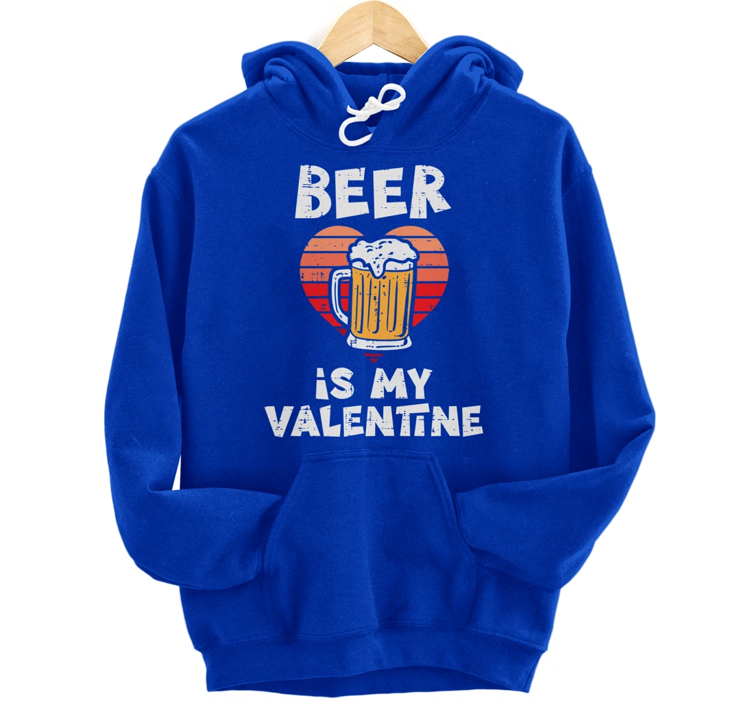 Beer Is My Valentine Funny Valentines Day Men Women Pullover Hoodie
