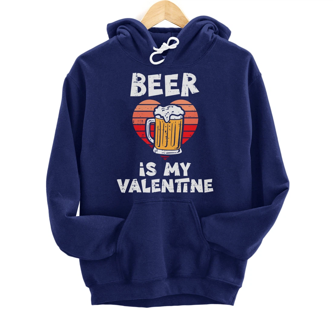 Beer Is My Valentine Funny Valentines Day Men Women Pullover Hoodie