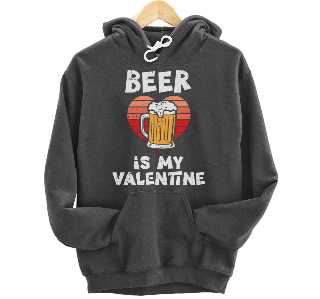 Beer Is My Valentine Funny Valentines Day Men Women Pullover Hoodie