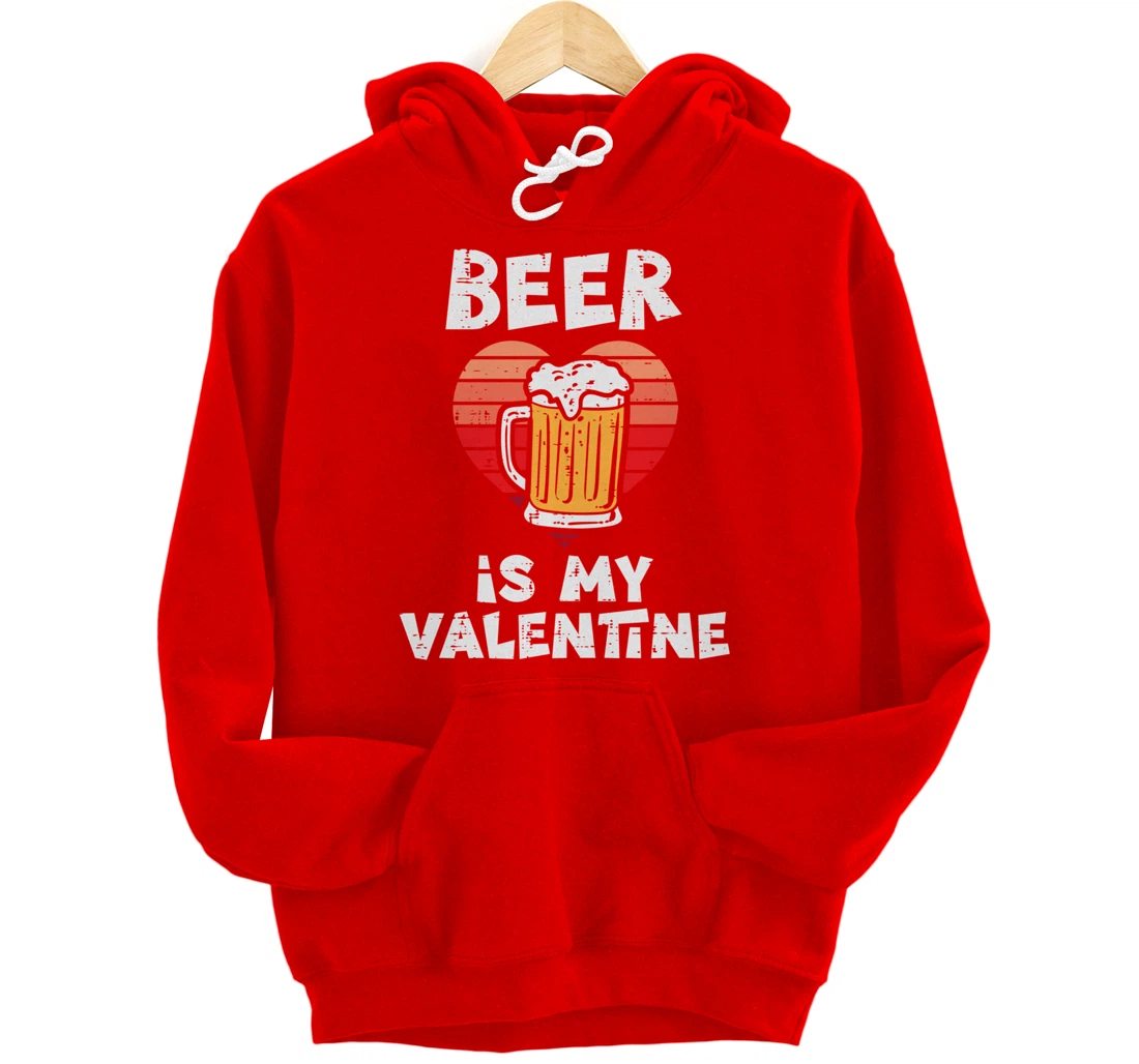 Beer Is My Valentine Funny Valentines Day Men Women Pullover Hoodie