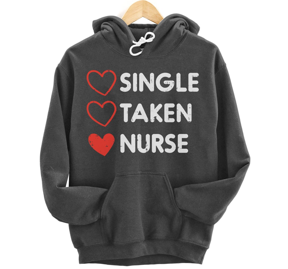 Single Taken Nurse Cute Valentines Day Nursing RN Men Women Pullover Hoodie