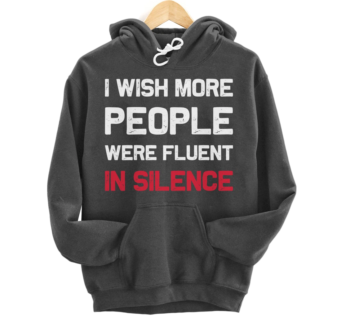 I Wish More People Were Fluent In Silence Funny Quote Pullover Hoodie