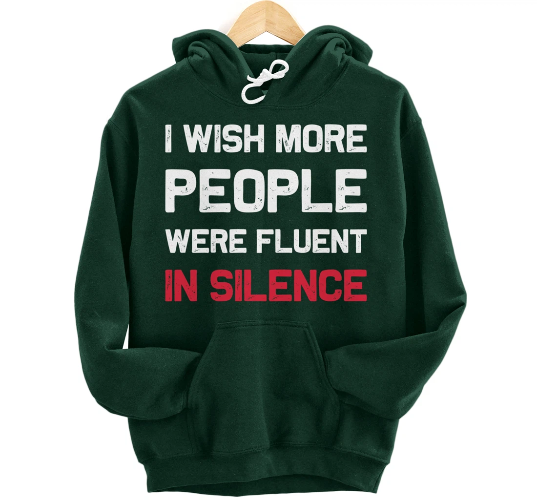 I Wish More People Were Fluent In Silence Funny Quote Pullover Hoodie