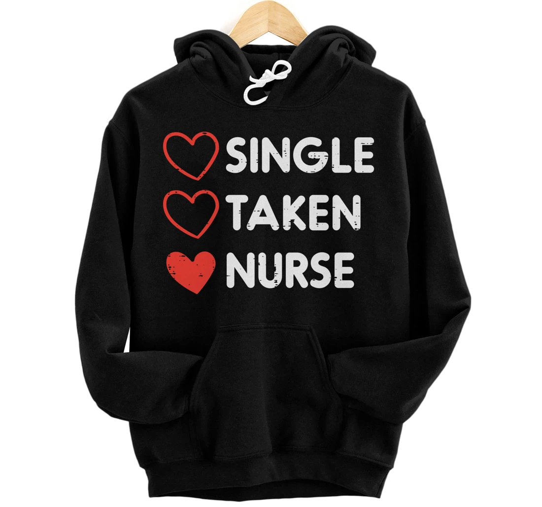 Single Taken Nurse Cute Valentines Day Nursing RN Men Women Pullover Hoodie