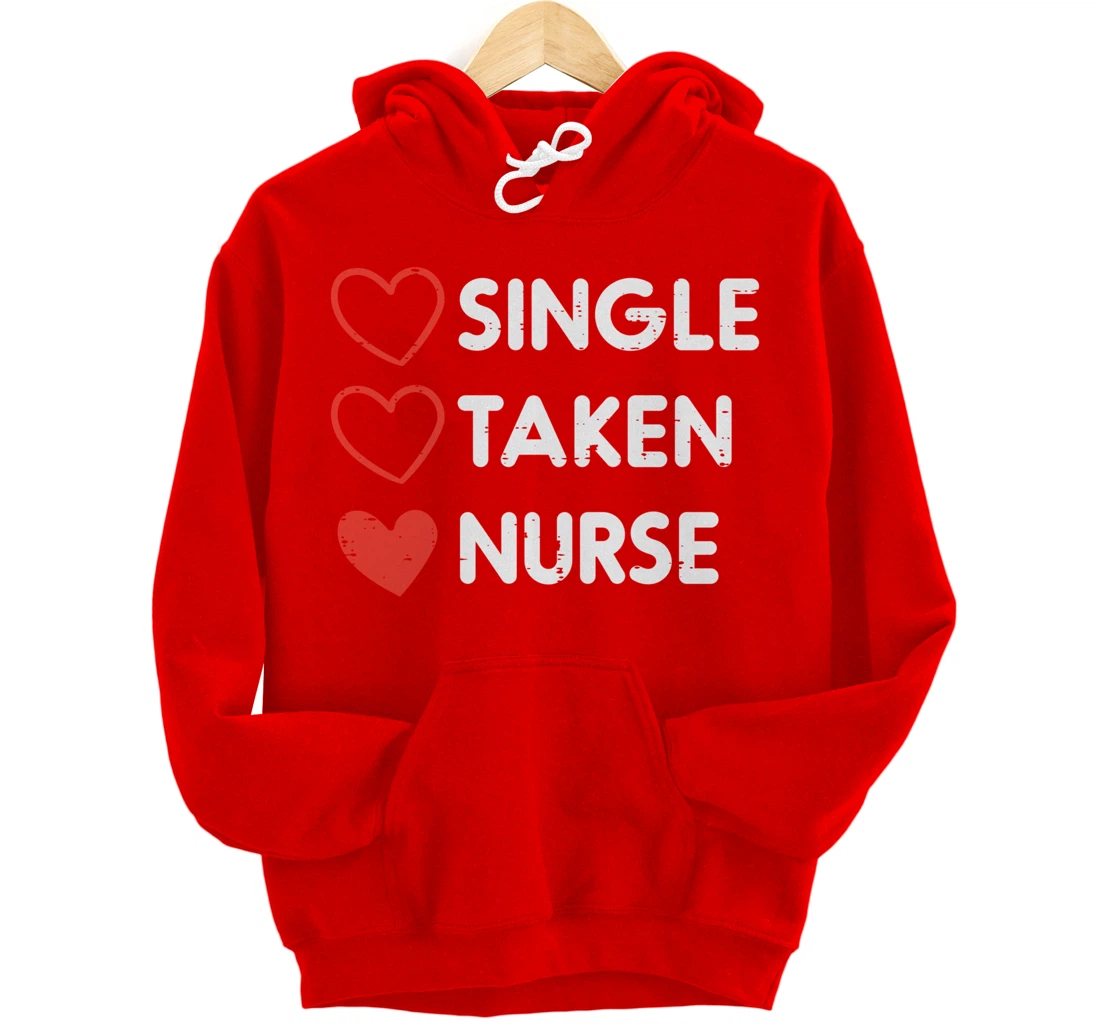 Single Taken Nurse Cute Valentines Day Nursing RN Men Women Pullover Hoodie