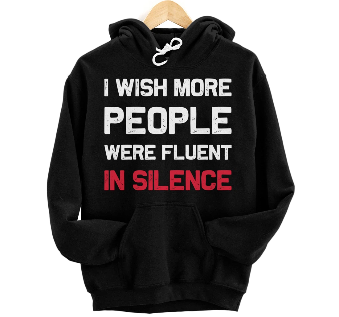 I Wish More People Were Fluent In Silence Funny Quote Pullover Hoodie