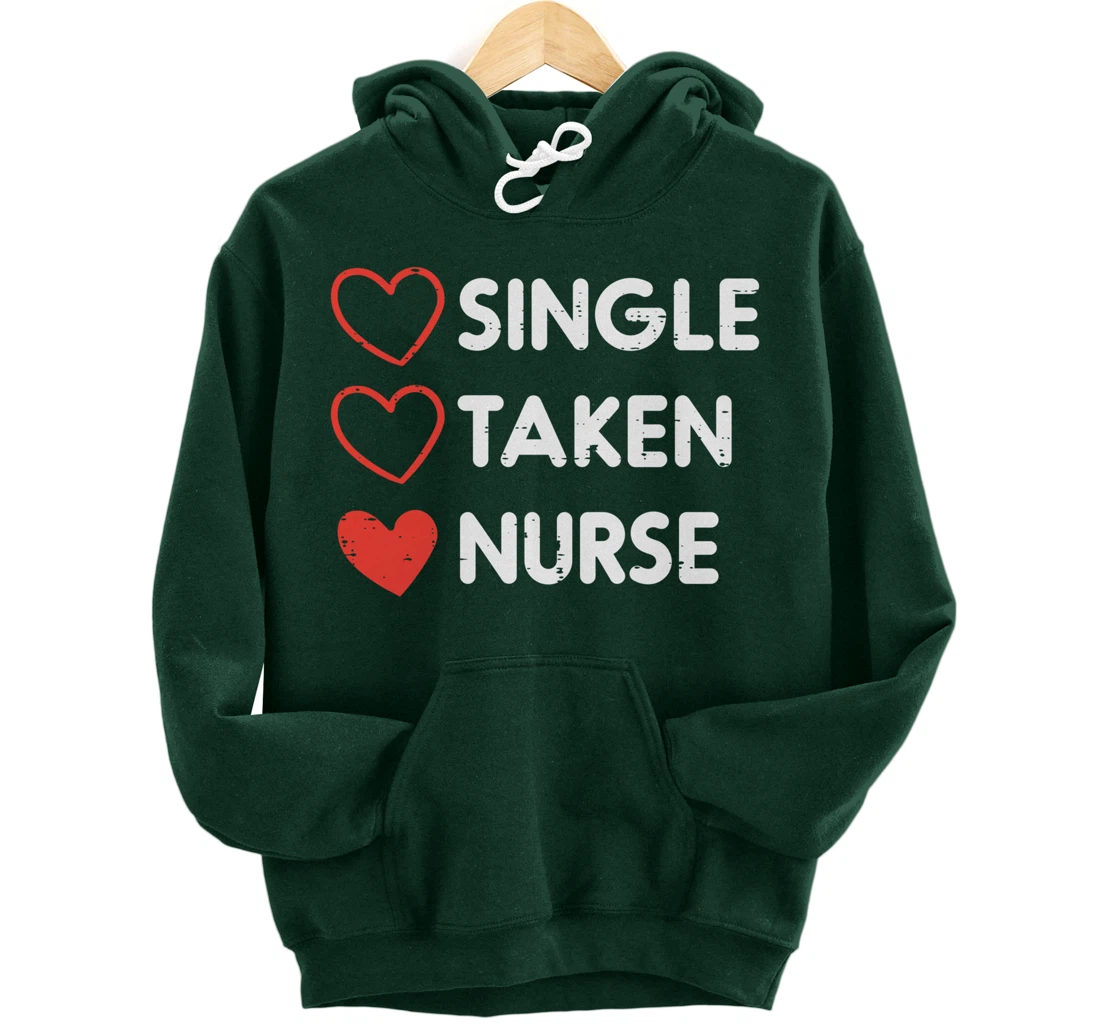 Single Taken Nurse Cute Valentines Day Nursing RN Men Women Pullover Hoodie