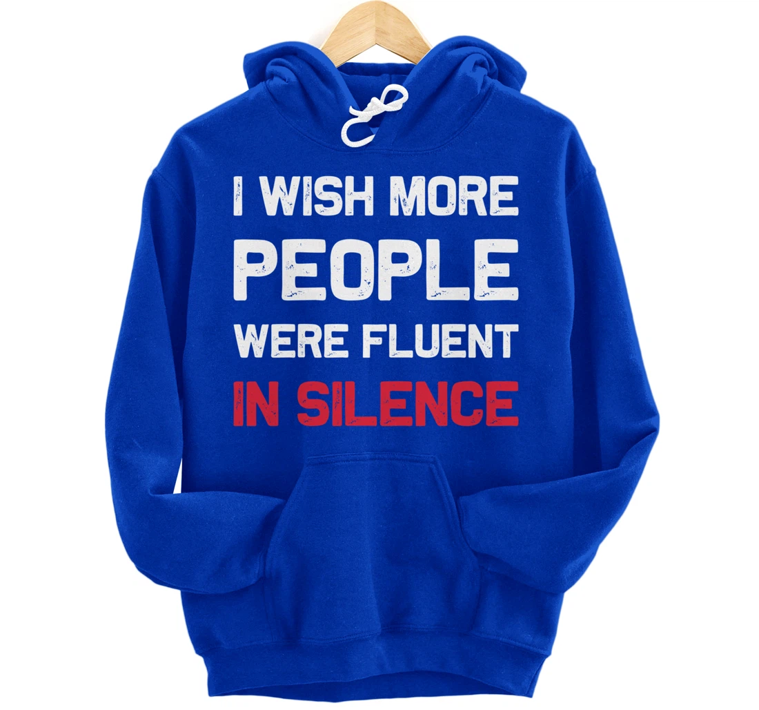 I Wish More People Were Fluent In Silence Funny Quote Pullover Hoodie