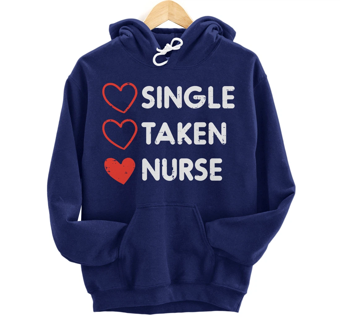 Single Taken Nurse Cute Valentines Day Nursing RN Men Women Pullover Hoodie