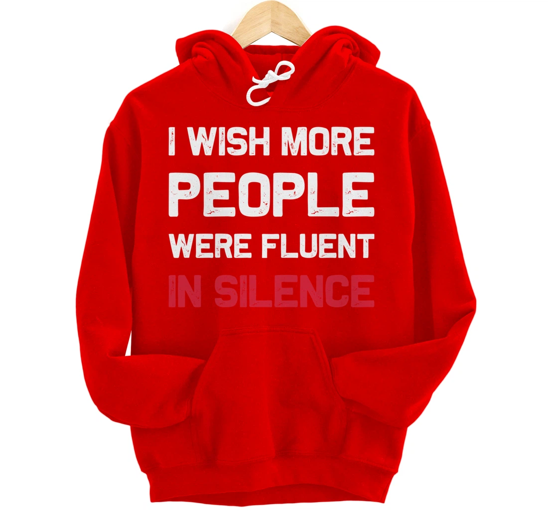 I Wish More People Were Fluent In Silence Funny Quote Pullover Hoodie