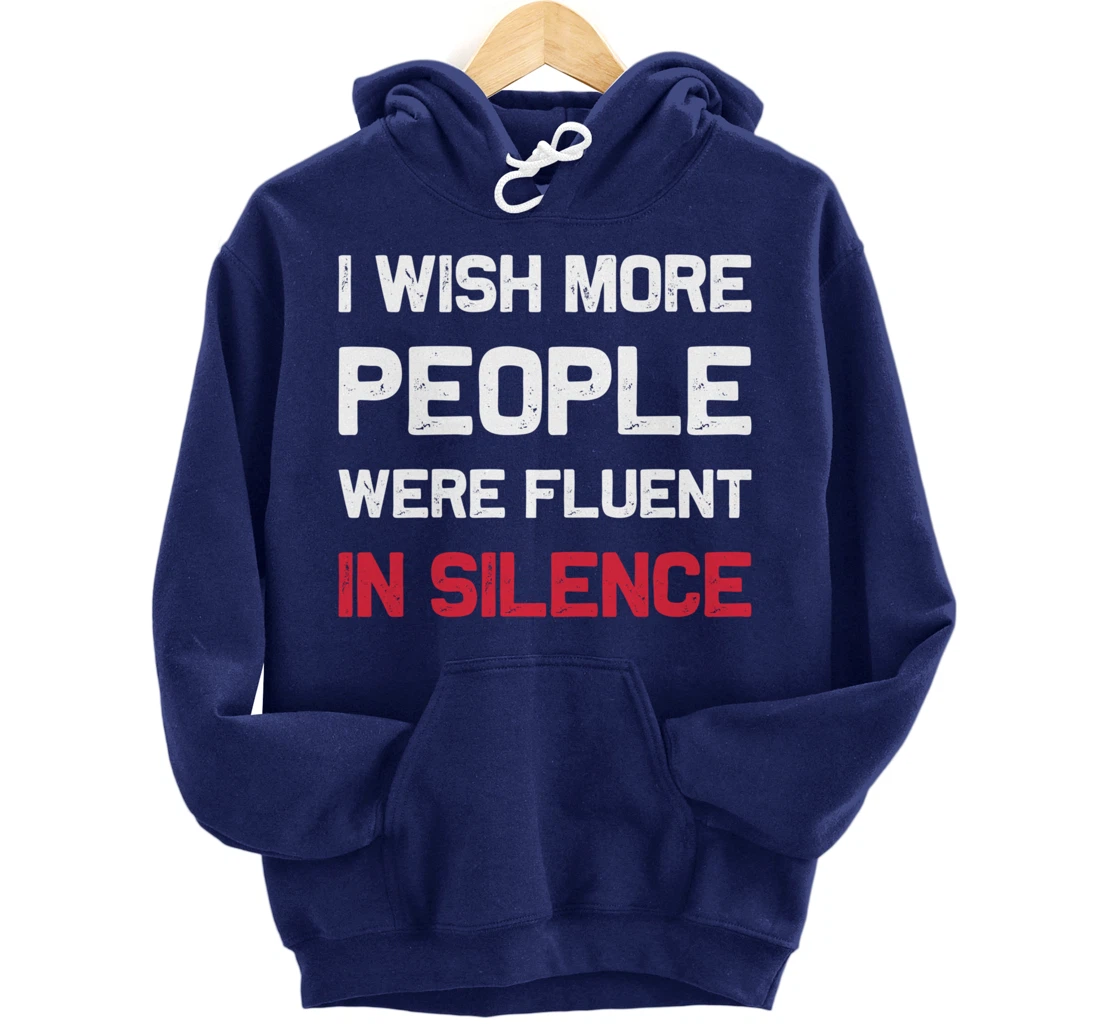 I Wish More People Were Fluent In Silence Funny Quote Pullover Hoodie