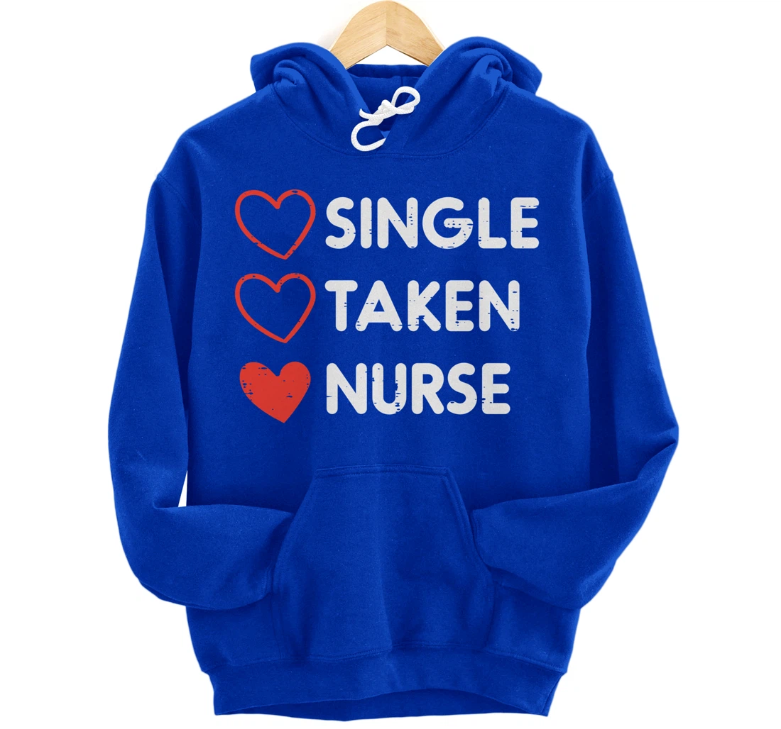 Single Taken Nurse Cute Valentines Day Nursing RN Men Women Pullover Hoodie