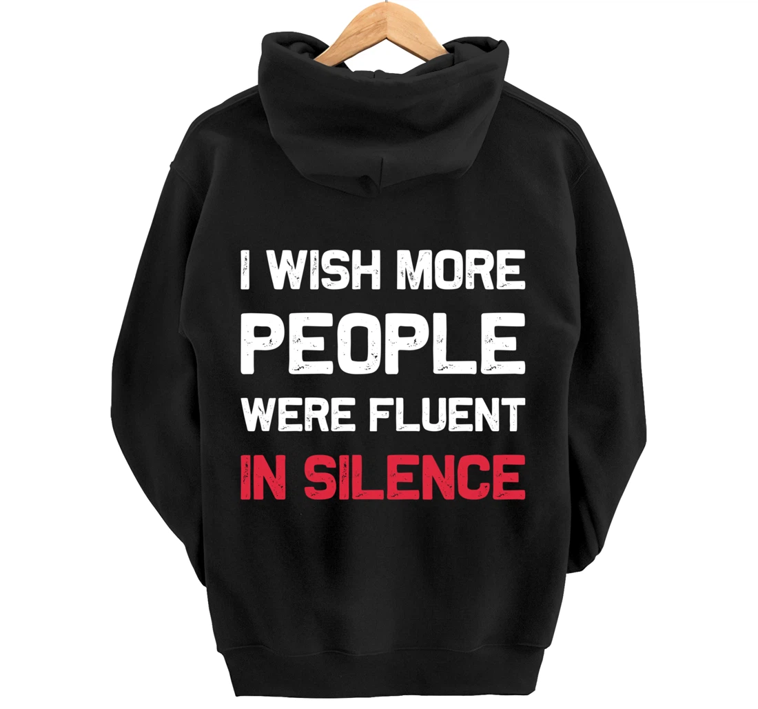 I Wish More People Were Fluent In Silence Funny Quote Pullover Hoodie