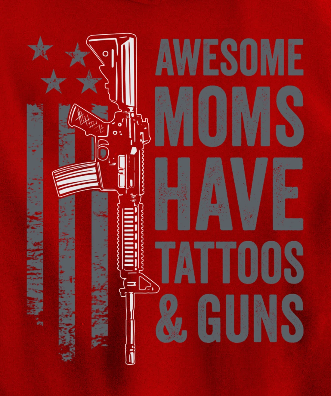 Awesome Moms Have Tattoos & Guns - AR15 Gun Flag (ON BACK) Pullover Hoodie