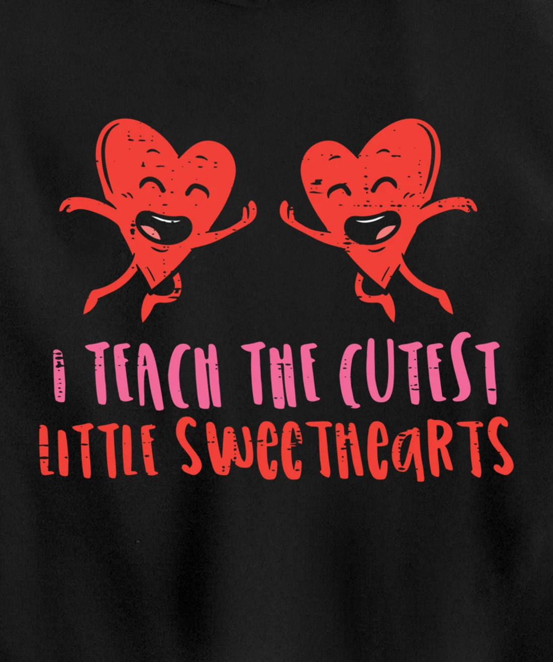 I Teach The Cutest Little Sweethearts Teacher Valentines Day Pullover Hoodie