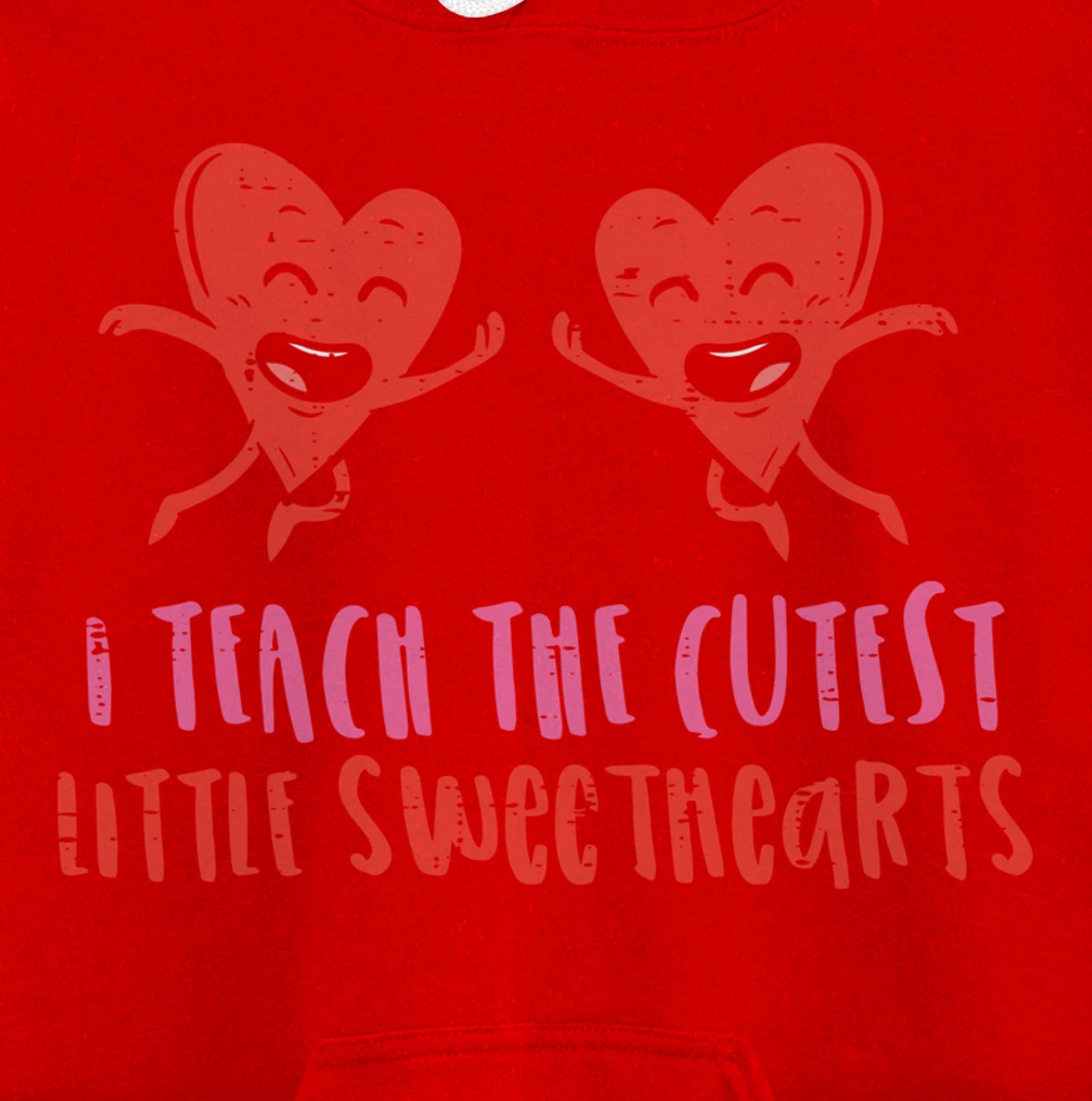 I Teach The Cutest Little Sweethearts Teacher Valentines Day Pullover Hoodie