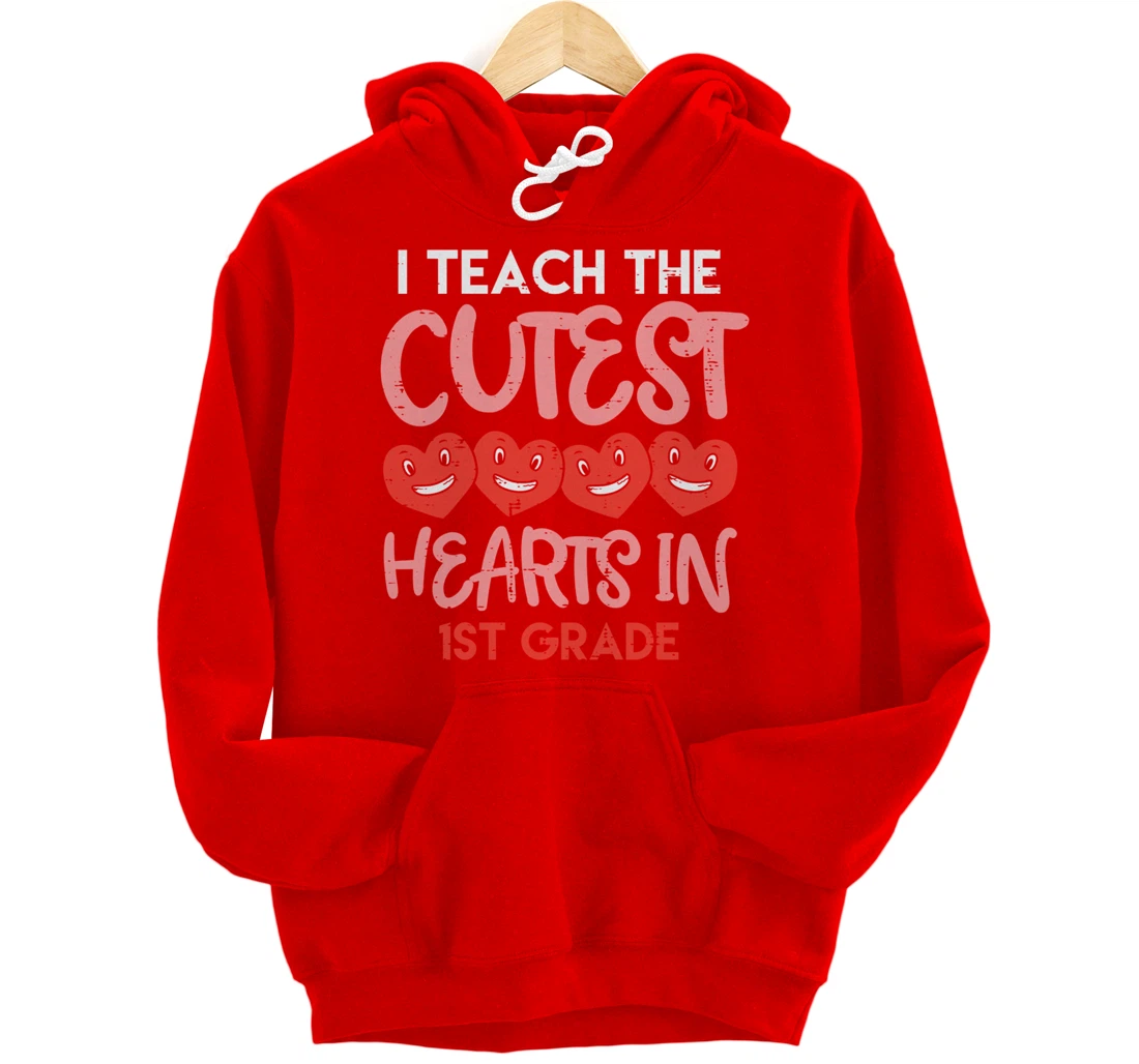 I Teach The Cutest Hearts 1st Grade Teacher Valentines Day Pullover Hoodie