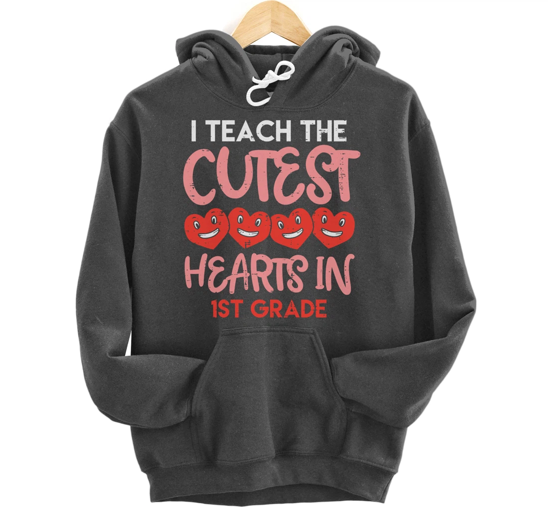 I Teach The Cutest Hearts 1st Grade Teacher Valentines Day Pullover Hoodie