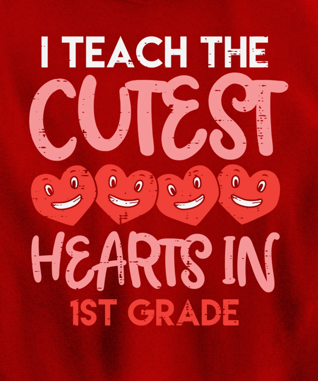 I Teach The Cutest Hearts 1st Grade Teacher Valentines Day Pullover Hoodie