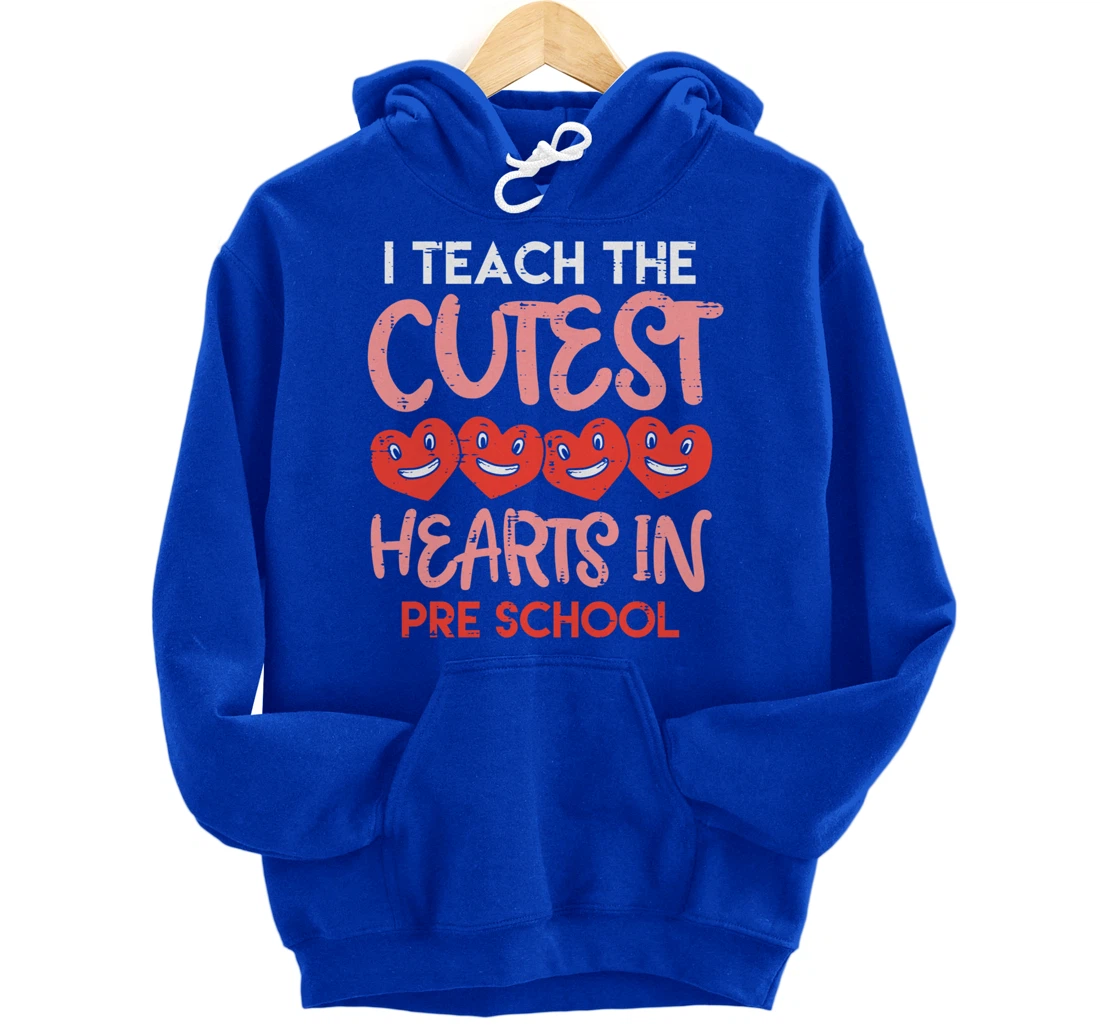 I Teach The Cutest Hearts Pre School Teacher Valentines Day Pullover Hoodie