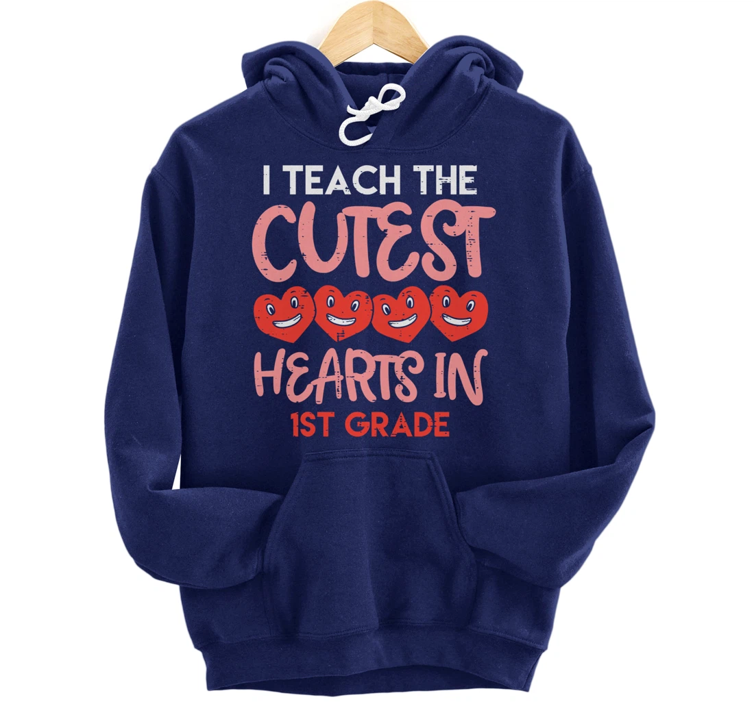 I Teach The Cutest Hearts 1st Grade Teacher Valentines Day Pullover Hoodie