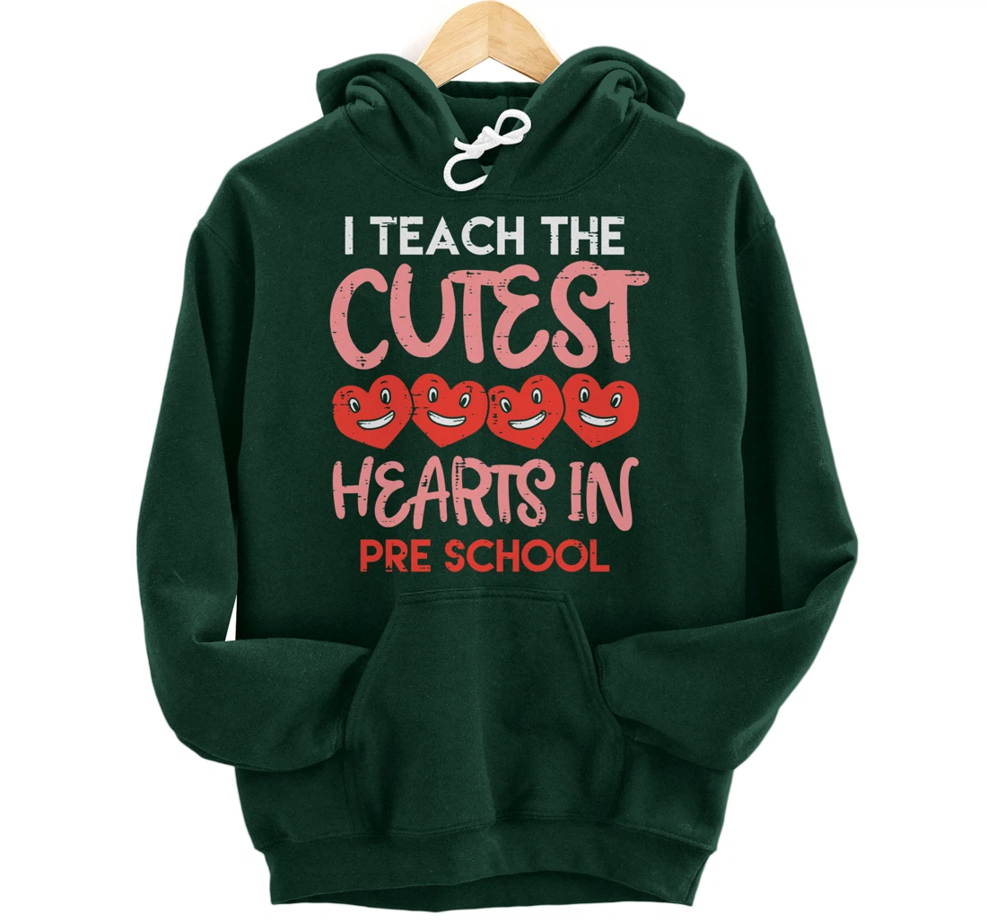I Teach The Cutest Hearts Pre School Teacher Valentines Day Pullover Hoodie