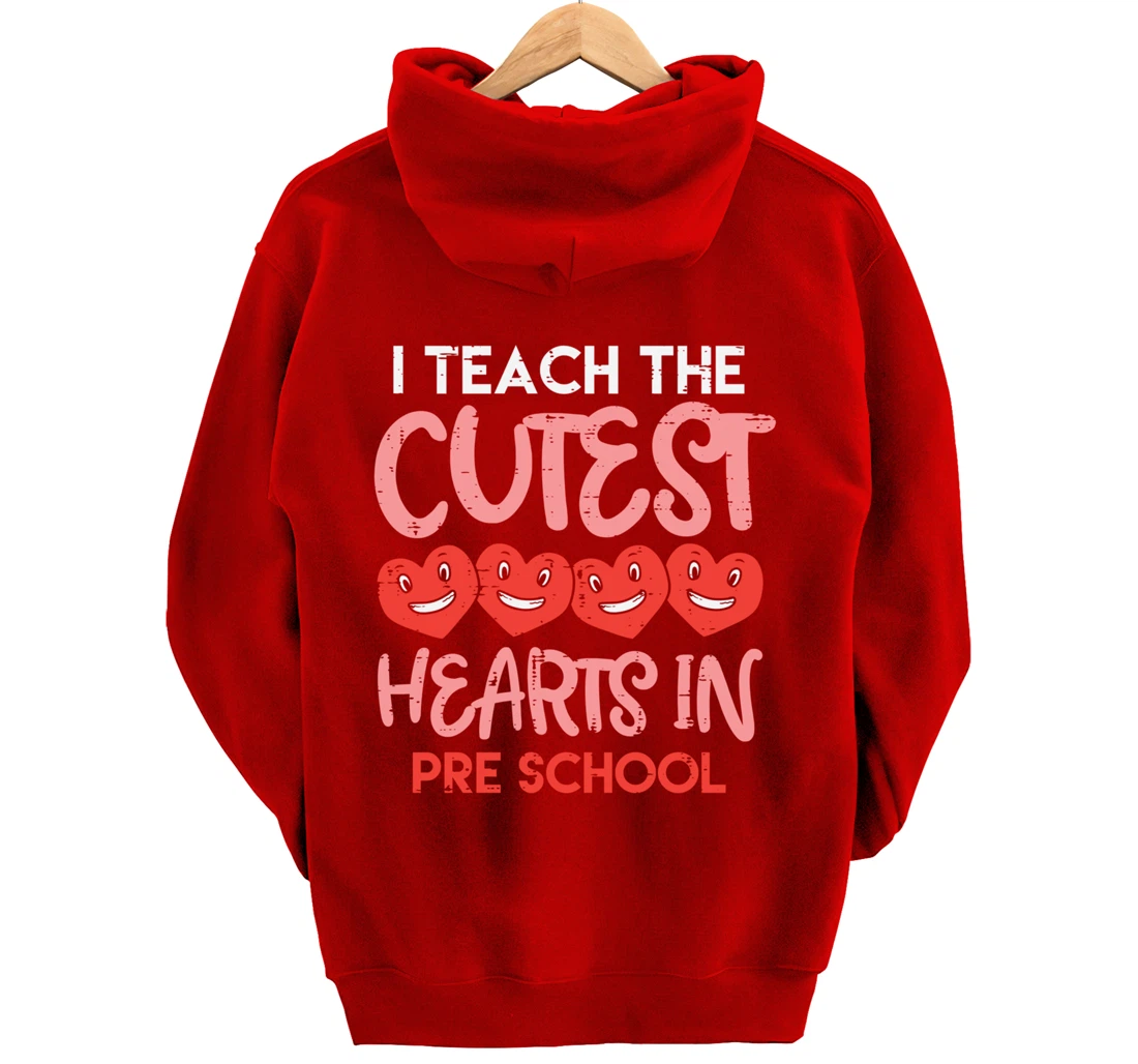 I Teach The Cutest Hearts Pre School Teacher Valentines Day Pullover Hoodie