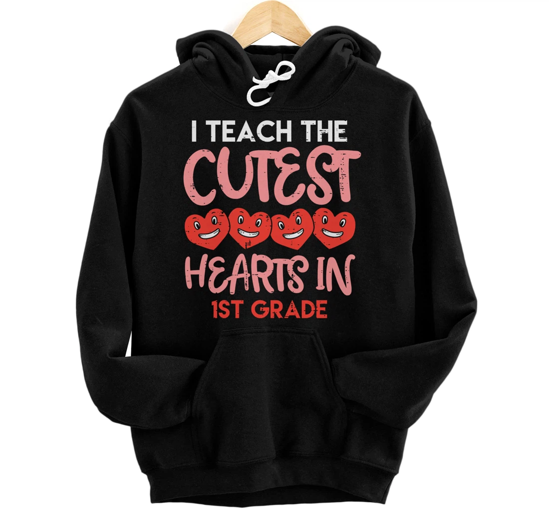 I Teach The Cutest Hearts 1st Grade Teacher Valentines Day Pullover Hoodie